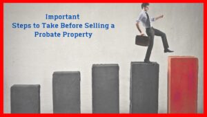 Read more about the article Important Steps to Take Before Selling a Probate Property